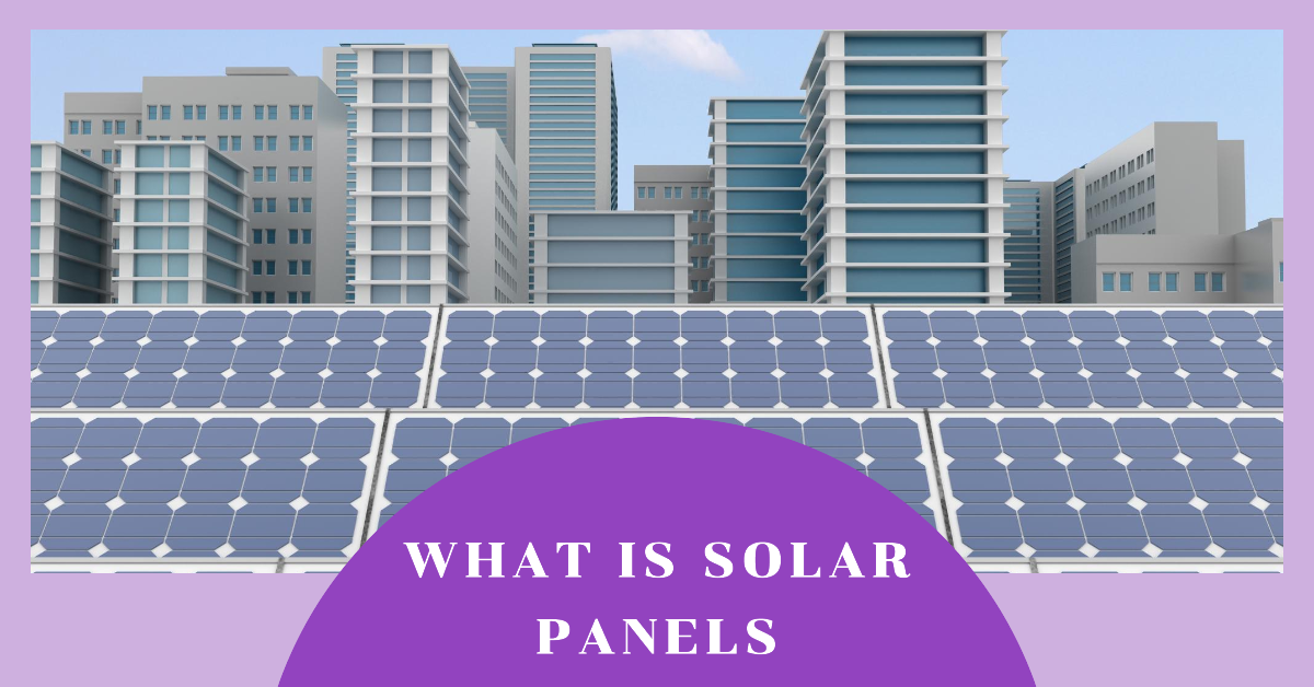 What is Solar Panels Everything you Need to Know