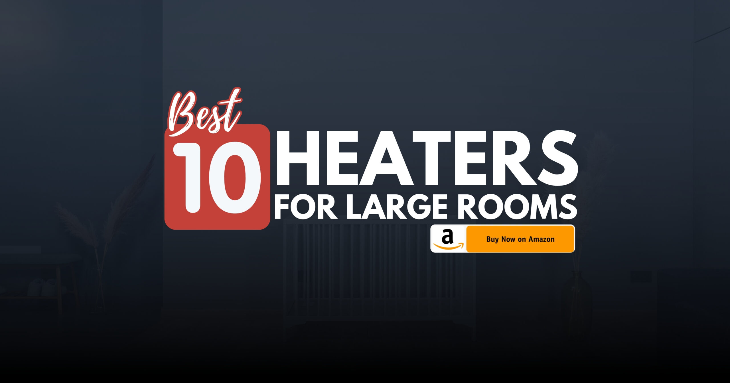 Top 10 Best Heaters For Large Rooms Of 2024 Scaled 