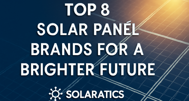 Top 8 Solar Panel Brands for a Brighter Future