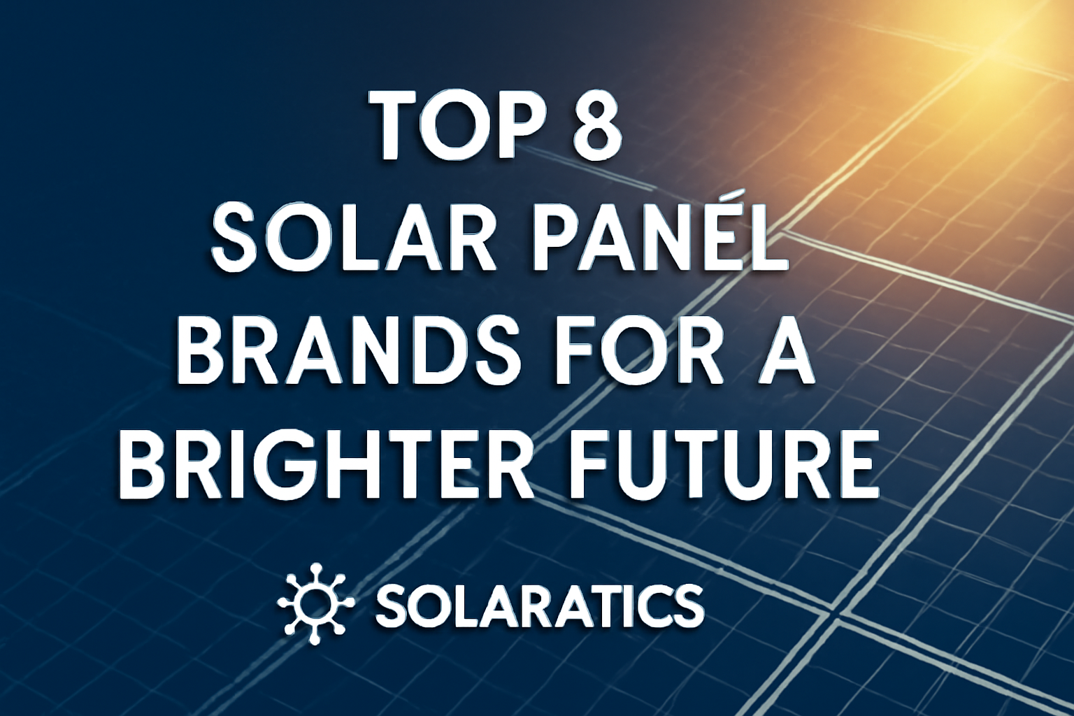 Top 8 Solar Panel Brands for a Brighter Future