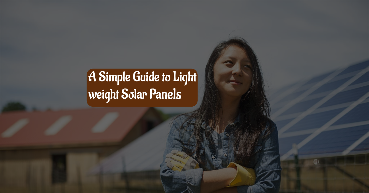 Light Weight Solar Panels: Your Simple Guide