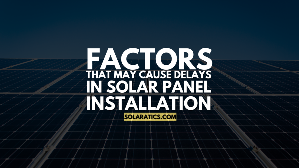 Factors That May Cause Delays in Solar Panel Installation