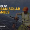 How to Clean Solar Panels A Step-by-Step Guide for Maximum Efficiency