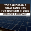 Top 7 Affordable Solar Panel Kits for Beginners in 2025
