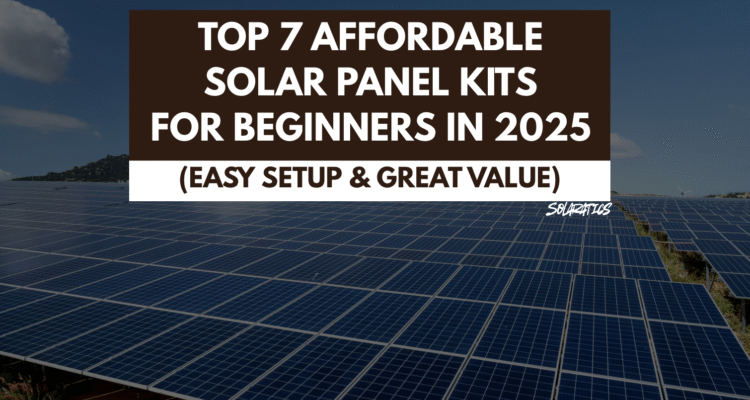 Top 7 Affordable Solar Panel Kits for Beginners in 2025
