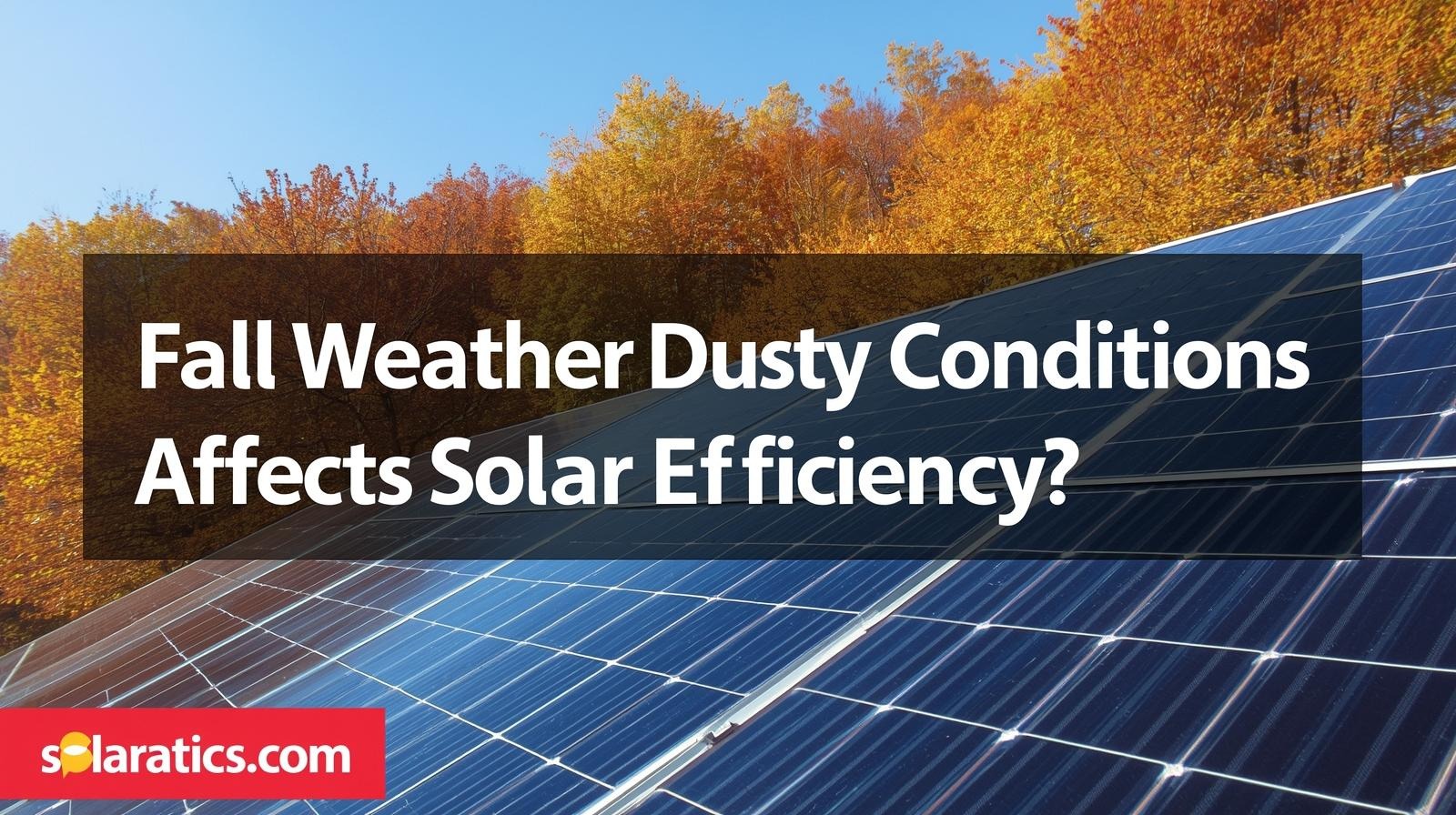 does fall and dusty conditions affects solar efficiency?
