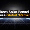 does solar panels cause global warming ?