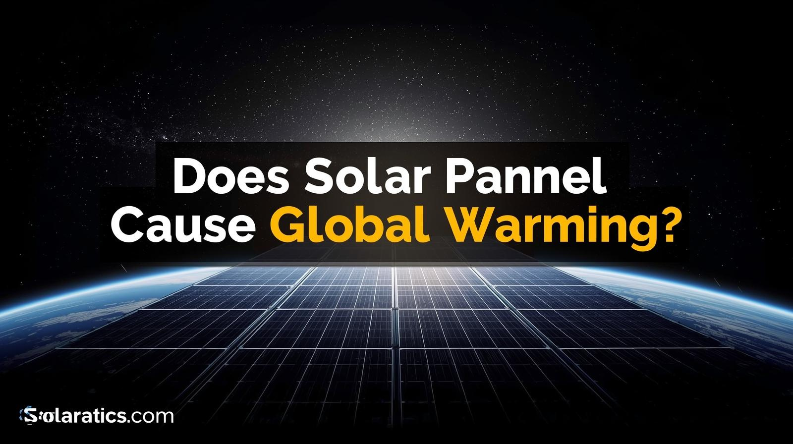does solar panels cause global warming ?